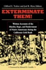 Image for Exterminate Them : Written Accounts of the Murder, Rape, and Enslavement of Native Americans During the California Goldrush