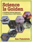 Image for Science is Golden : A Problem-Solving Approach to Doing Science with Children