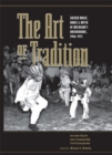 Image for The art of tradition  : sacred music, dance, and myth of Michigan&#39;s Anishinaabe, 1946-1955