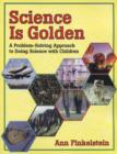 Image for Science is Golden: A Problem-Solving Approach to Doing Science with Children