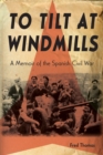 Image for To tilt at windmills: a memoir of the Spanish Civil War