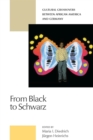 Image for From Black to Schwarz : Cultural Crossovers Between African America and Germany