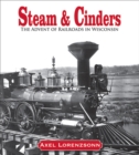 Image for Steam &amp; Cinders: The Advent of Railroads in Wisconsin