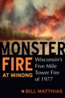 Image for Monster Fire at Minong: Wisconsin&#39;s Five Mile Tower Fire of 1977