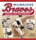 Image for Milwaukee Braves: Heroes and Heartbreak