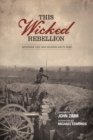 Image for This Wicked Rebellion: Wisconsin Civil War Soldiers Write Home