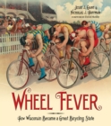 Image for Wheel Fever: How Wisconsin Became a Great Bicycling State
