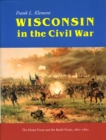 Image for Wisconsin in the Civil War: The Home Front and the Battle Front, 1861-1865