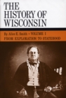 Image for From Exploration to Statehood: History of Wisconsin, Volume I