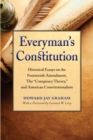 Image for Everyman&#39;s Constitution: Historical Essays on the Fourteenth Amendment, the &amp;quot;Conspiracy Theory,&amp;quot; and American Constitutionalism