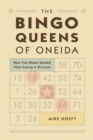 Image for Bingo Queens of Oneida: How Two Moms Started Tribal Gaming in Wisconsin