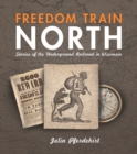 Image for Freedom Train North: Stories of the Underground Railroad in Wisconsin