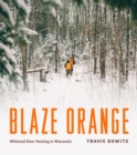 Image for Blaze Orange: Whitetail Deer Hunting in Wisconsin