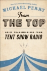 Image for From the Top: Brief Transmissions from Tent Show Radio