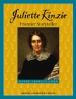 Image for Juliette Kinzie: frontier storyteller