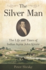 Image for Silver Man: The Life and Times of Indian Agent John Kinzie