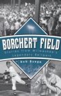 Image for Borchert Field: stories from Milwaukee&#39;s legendary ballpark