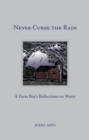 Image for Never Curse the Rain: A Farm Boy&#39;s Reflections on Water