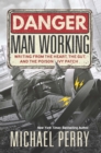 Image for Danger, man working: writing from the heart, the gut, and the poison ivy patch