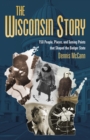 Image for The Wisconsin story: 150 people, places, and turning points that shaped the Badger State