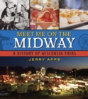 Image for Meet me on the midway: a history of Wisconsin fairs