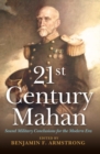 Image for 21st century Mahan: sound military conclusions for the modern era