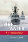 Image for Fire on Water: China, America, and the Future of the Pacific