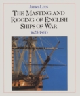 Image for Masting and Rigging English Ships of War