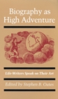 Image for Biography as High Adventure : Life-writers Speak on Their Art