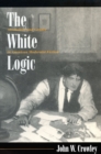 Image for The White Logic : Alcoholism and Gender in American Modernist Fiction