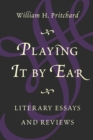 Image for Playing it by Ear : Literary Essays and Reviews