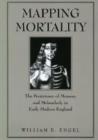 Image for Mapping Mortality : The Persistence of Memory and Melancholy in Early Modern England