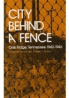Image for City Behind Fence : Oak Ridge, Tennessee, 1942-1946