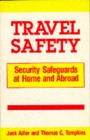Image for Travel Safety : Security Safeguards at Home and Abroad