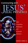 Image for Communing With Jesus&#39; Real Presence : Holy Communion Meditations and Eucharistic Adoration