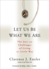 Image for Let Us Be What We Are: The Joys and Challenges of Living the Little Way