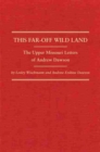 Image for This Far-Off Wild Land : The Upper Missouri Letters of Andrew Dawson