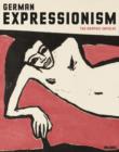 Image for German expressionism  : the graphic impulse