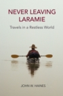 Image for Never leaving Laramie  : travels in a restless world
