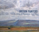 Image for Oregon painters  : landscape to modernism, 1859-1959