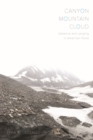 Image for Canyon, mountain, cloud  : absence and longing in American parks