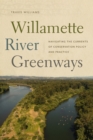 Image for Willamette River Greenways  : navigating the currents of conservation policy and practice