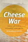 Image for Cheese war  : conflict and courage in Tillamook County, Oregon