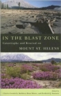 Image for In the Blast Zone : Catastrophe and Renewal on Mount St. Helens