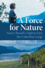 Image for A force for nature  : Nancy Russell&#39;s fight to save the Columbia River Gorge