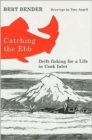 Image for Catching the Ebb : Drift-Fishing for a Life in Cook Inlet