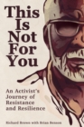 Image for This is not for you  : an activist&#39;s journey of resistance and resilience