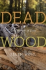 Image for Dead wood  : the afterlife of trees
