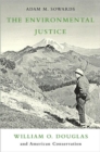 Image for The Environmental Justice : William O. Douglas and American Conservation