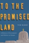 Image for To the Promised Land : A History of Government and Politics in Oregon